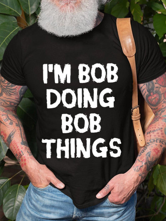 I Am Bob Doing Bob Things Text Print Round Neck Short Sleeve Men's T-shirt