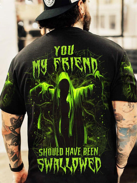 YOU MY FRIEND SHOULD HAVE BEEN SWALLOWED Halloween Round Neck Short Sleeve Men's T-shirt