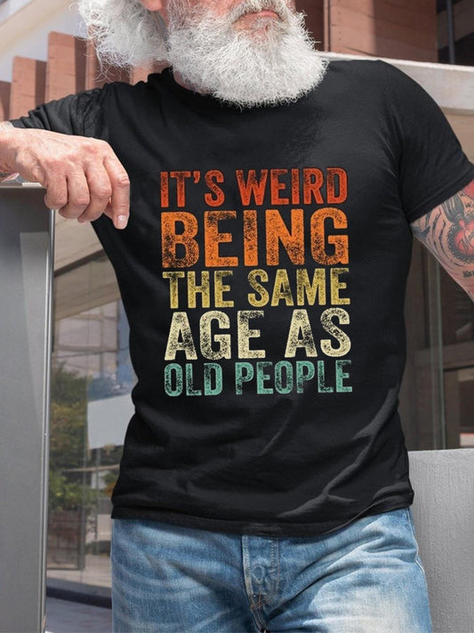 It's Weird Being the Same Age as Old People Text Printed Round Neck Short Sleeve Men's T-Shirt
