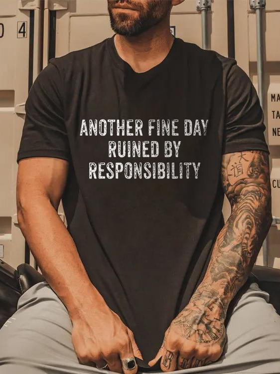 Another Fine Day Ruined By Responsibility Humor Print T-Shirt