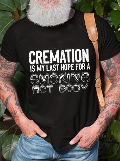 Cremation Is My Last Hope For A Smoking Hot Body Crew Neck Short Sleeve Men's T-Shirt