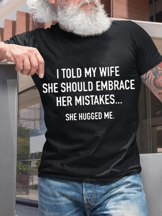 I Told My Wife To Embrace Her Mistakes She Hugged Me Text Printed Round Neck Short Sleeve Men's T-Shirt
